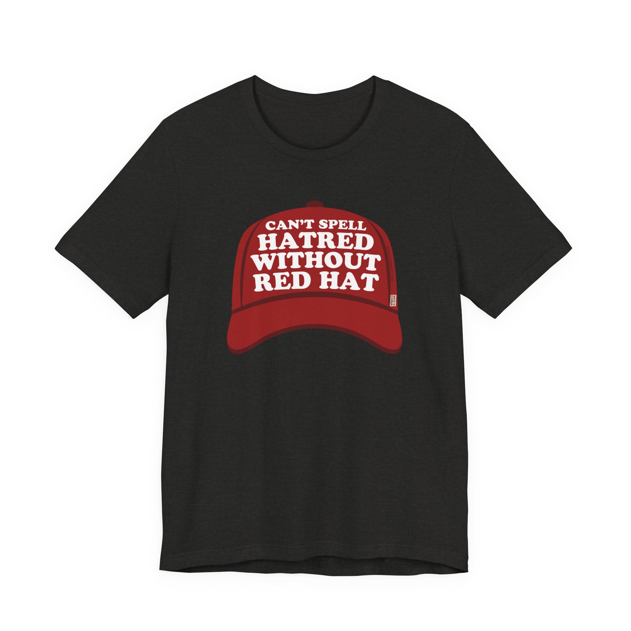 Can't Spell Hatred Without Red Hat - T-Shirt