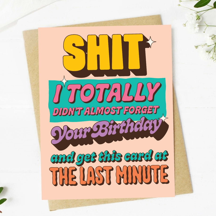 Shit I Totally Didn't Almost Forget Your Birthday - Greeting Card