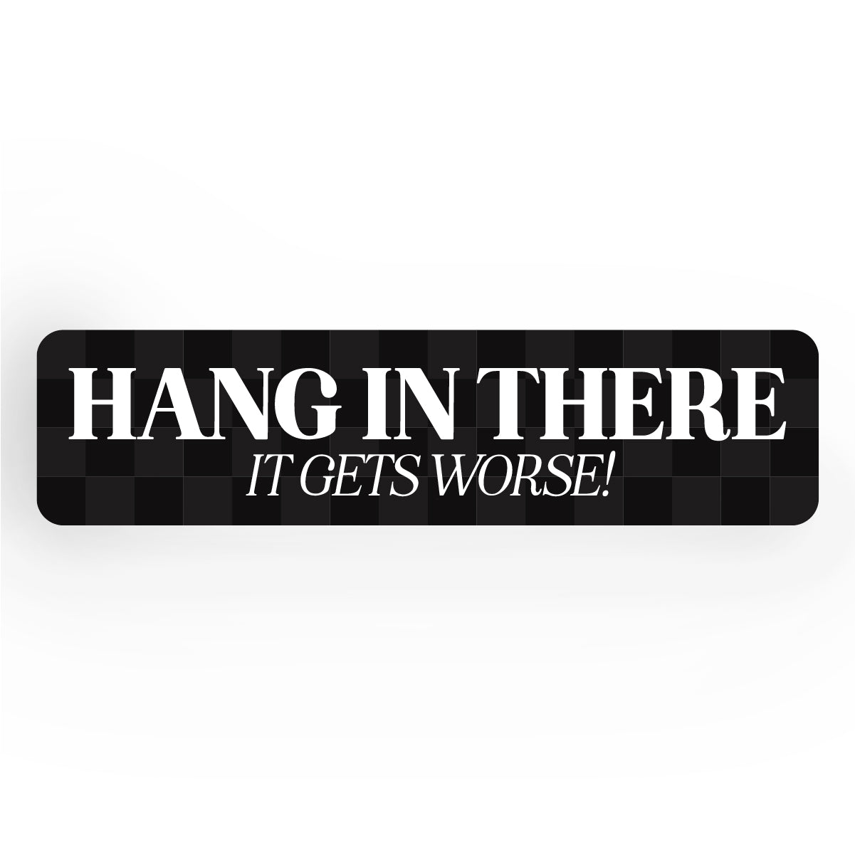 Hang in There it Gets Worse Bookmark