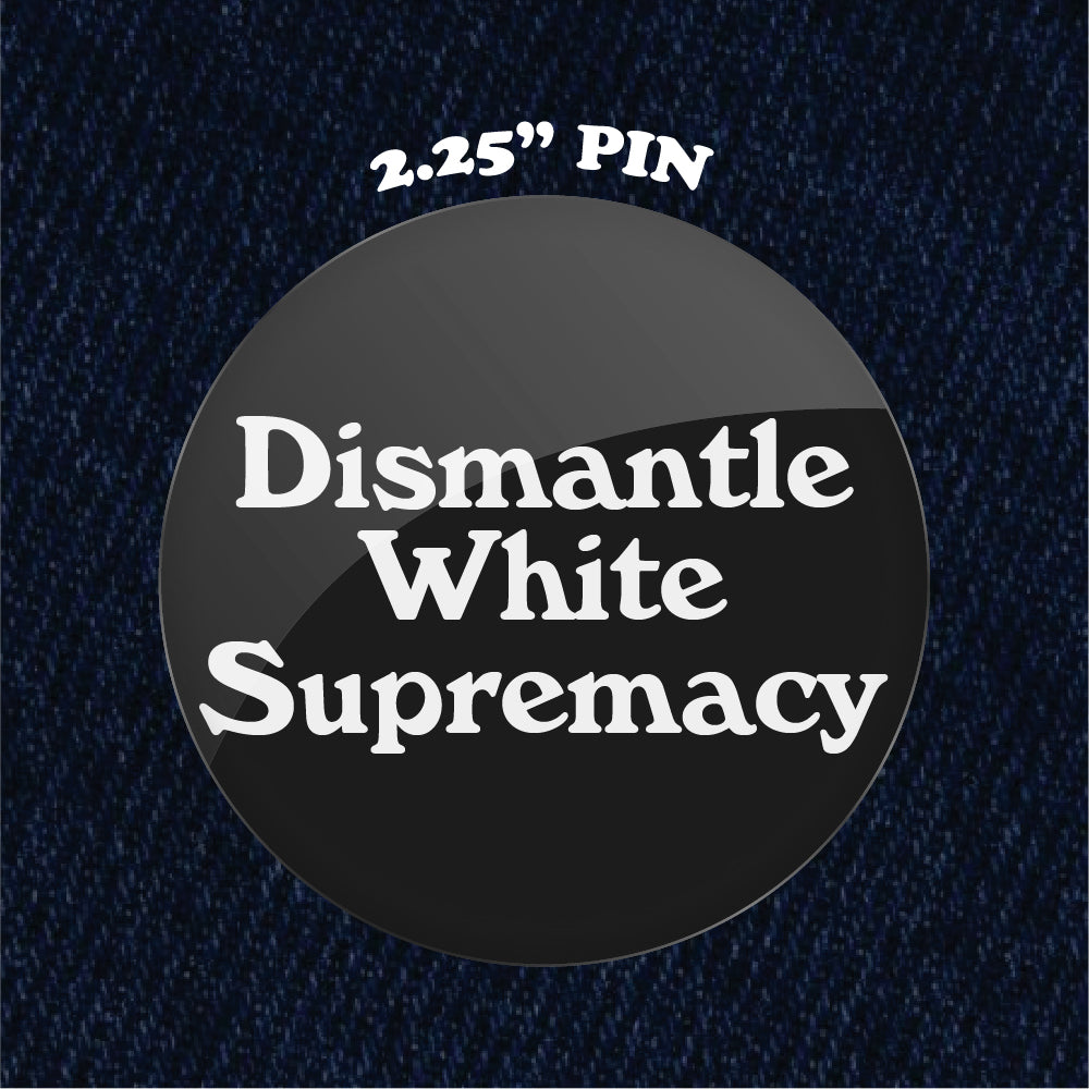 Dismantle White Supremacy 2.25" Pinback Button