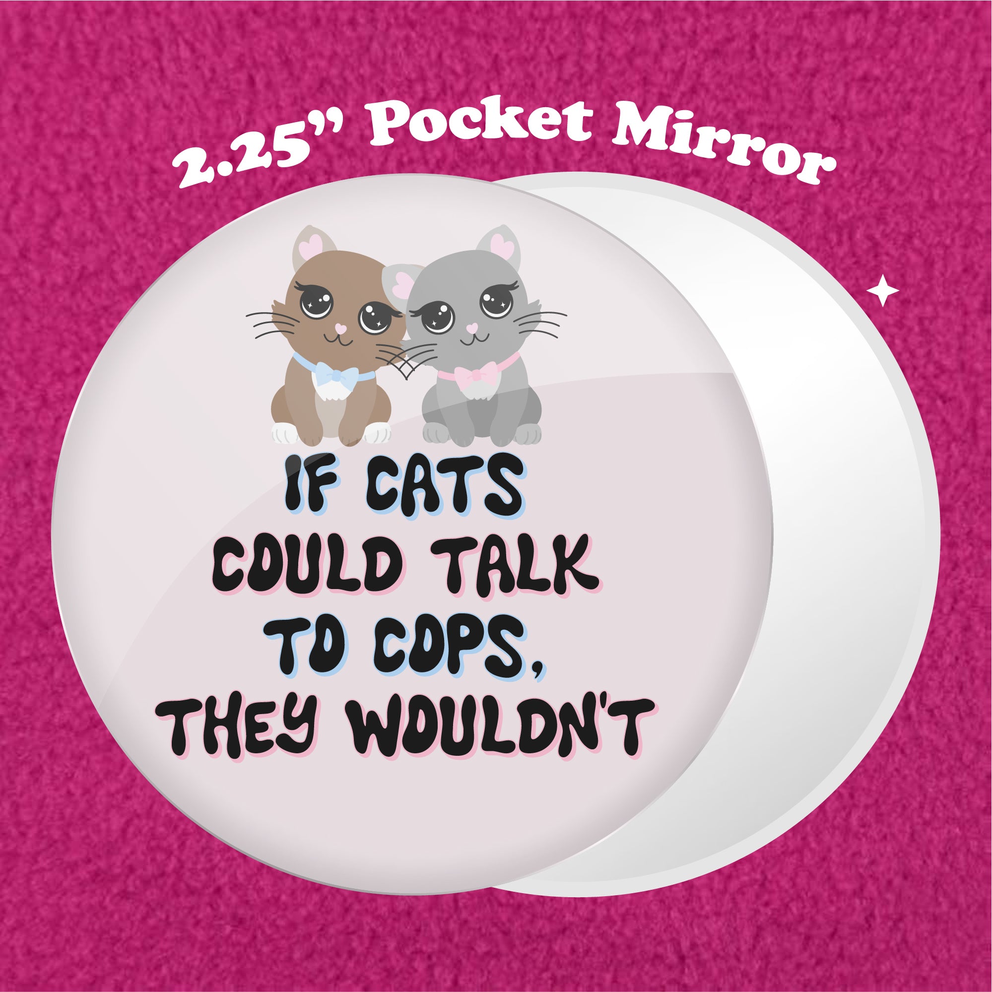 If Cats Could Talk to Cops, They Wouldn't 2.25" Pocket Mirror
