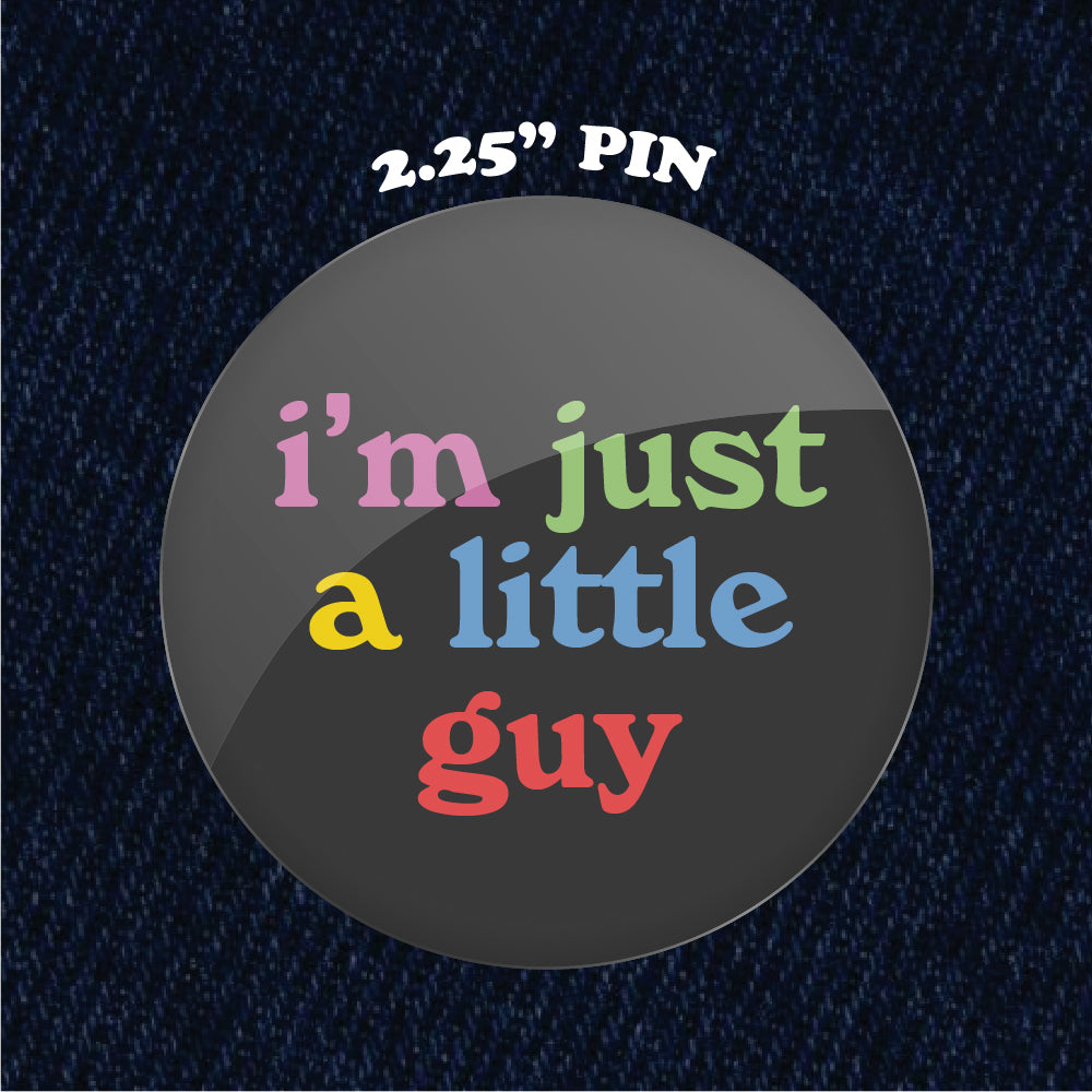 I'm Just a Little Guy 2.25" Pinback Button