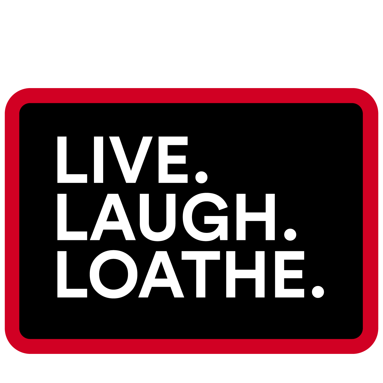 Live Laugh Loathe Vinyl Sticker