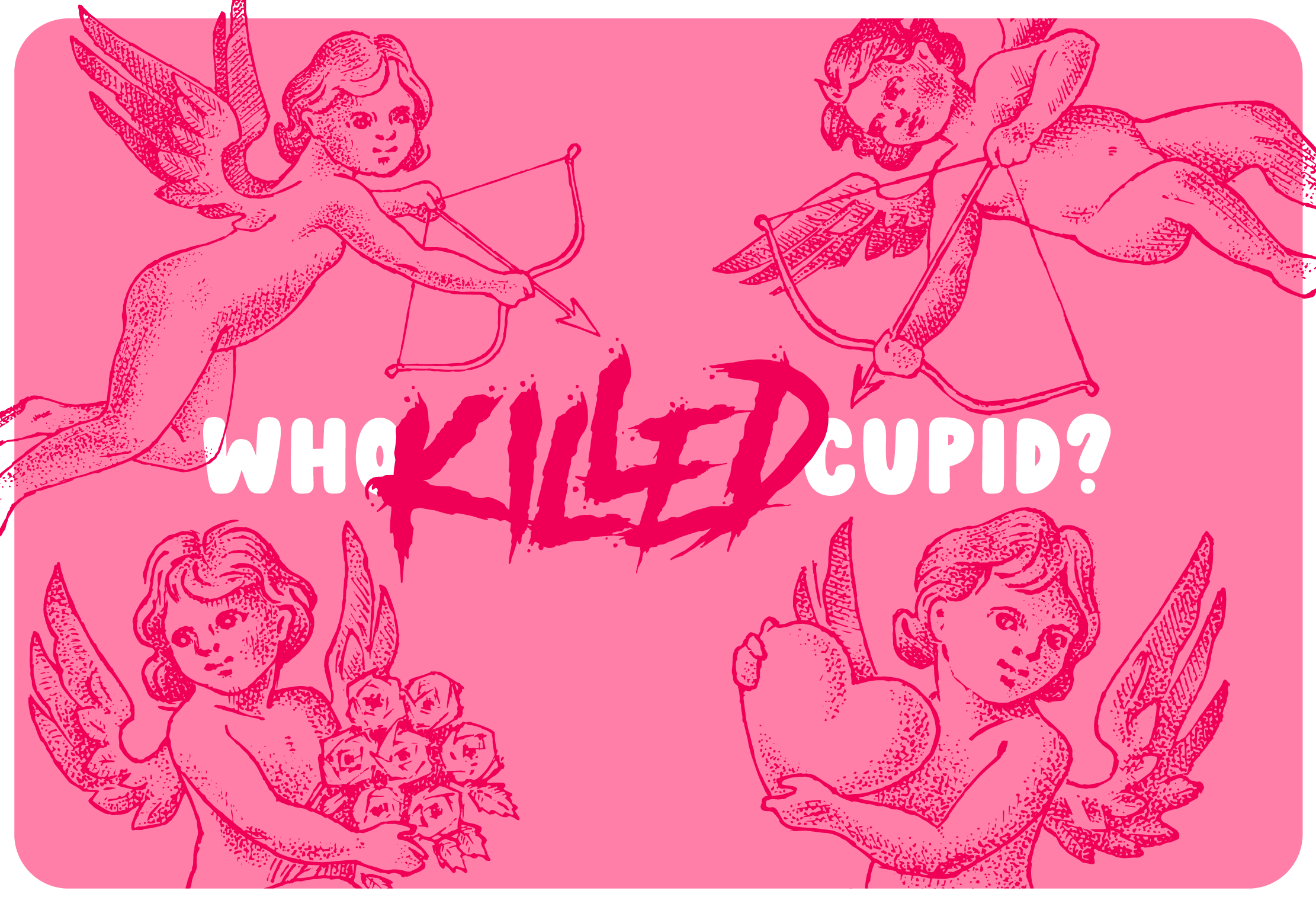 Who Killed Cupid!?