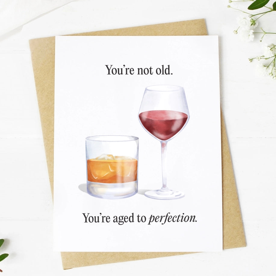 You're Not Old, You're Aged to Perfection - Greeting Card