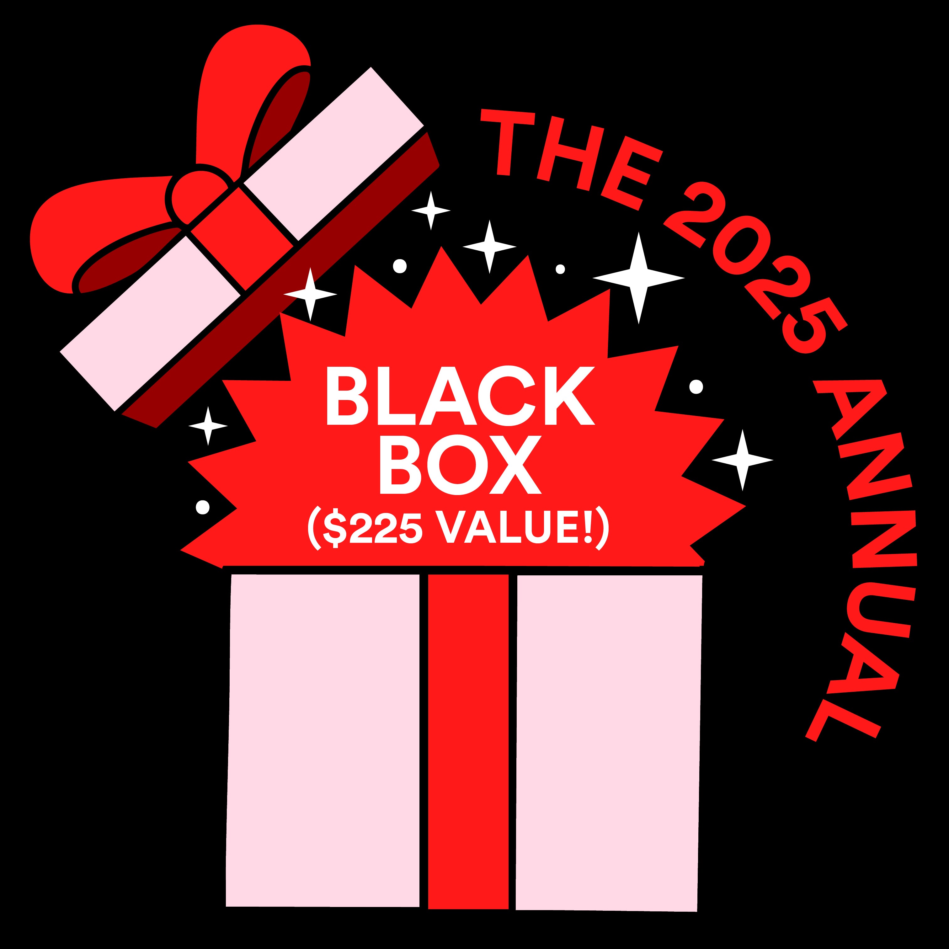 2025 BLACK BOX - Up To $225 In Goods!