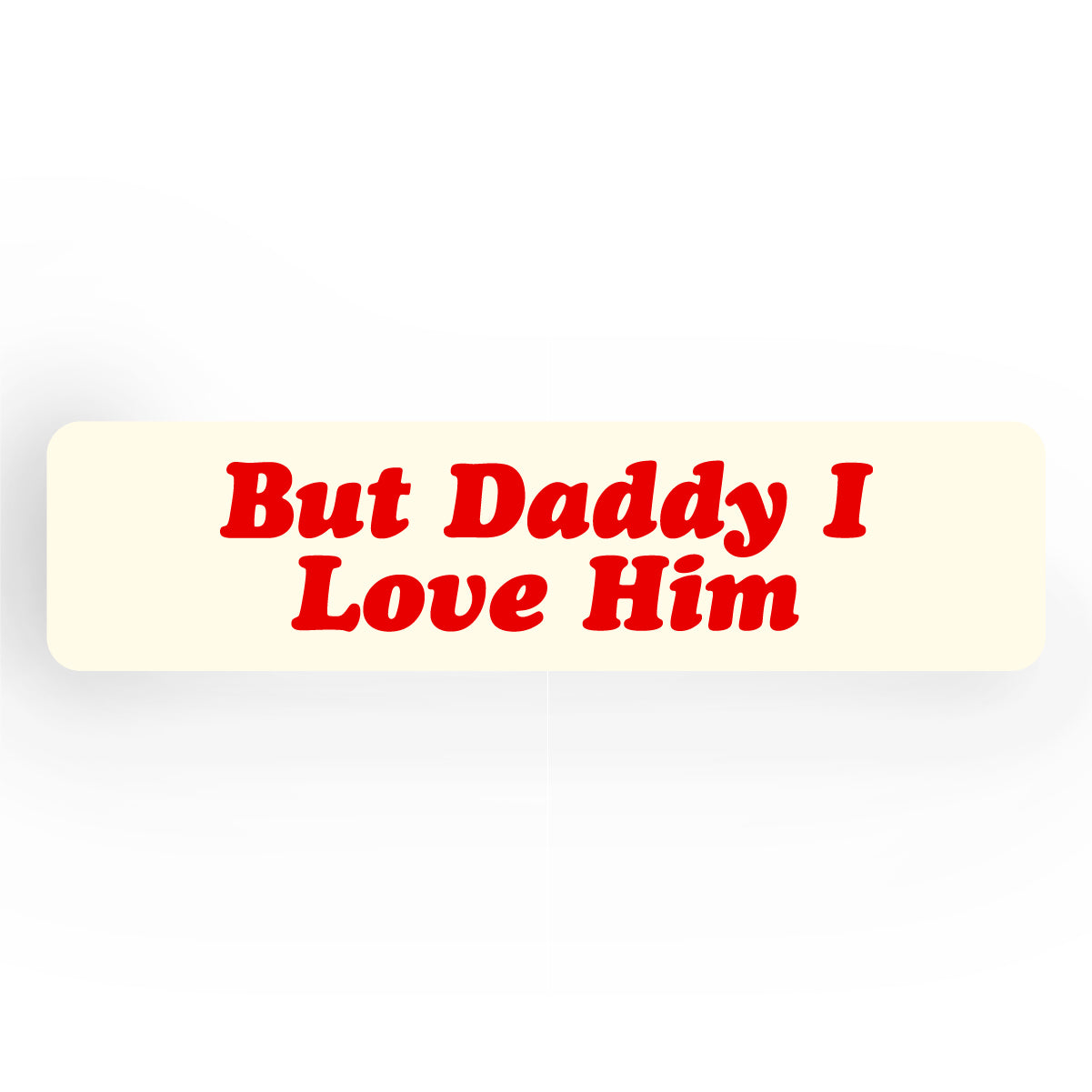 But Daddy I Love Him Bookmark