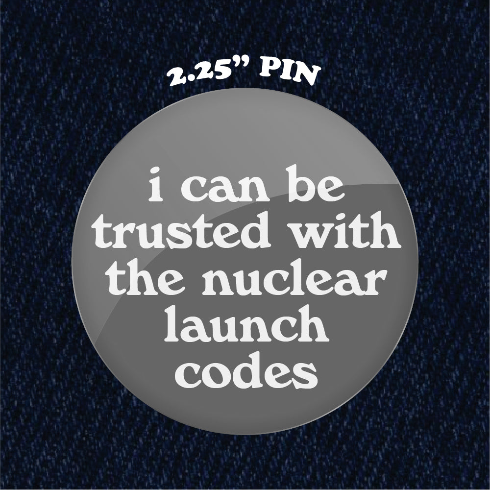 I Can Be Trusted With the Nuclear Launch Codes 2.25