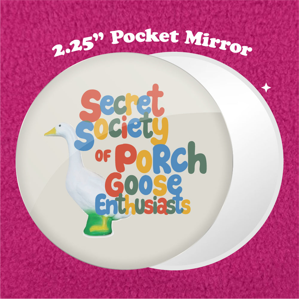Secret Society of Porch Goose Enthusiasts 2.25" Pocket Mirror