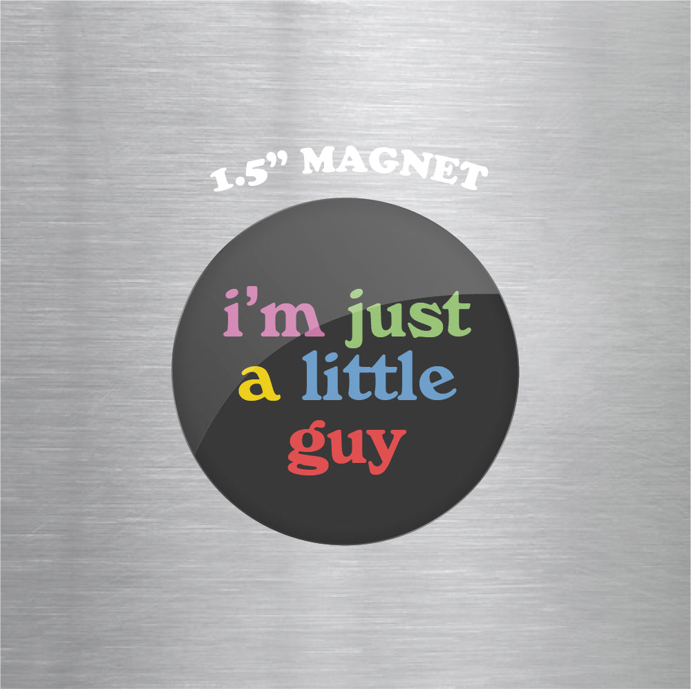 I'm Just a Little Guy 1.5" Magnet