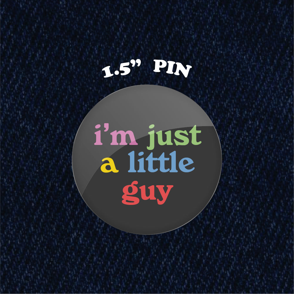 I'm Just a Little Guy 1.5" Pinback Button