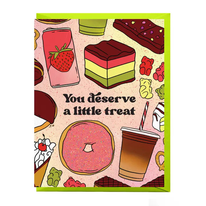You Deserve A Little Treat - Greeting Card